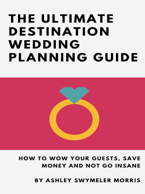 cover image of The Ultimate Destination Wedding Planning Guide: How to Wow Your Guests, Save Money and Not Go Insane